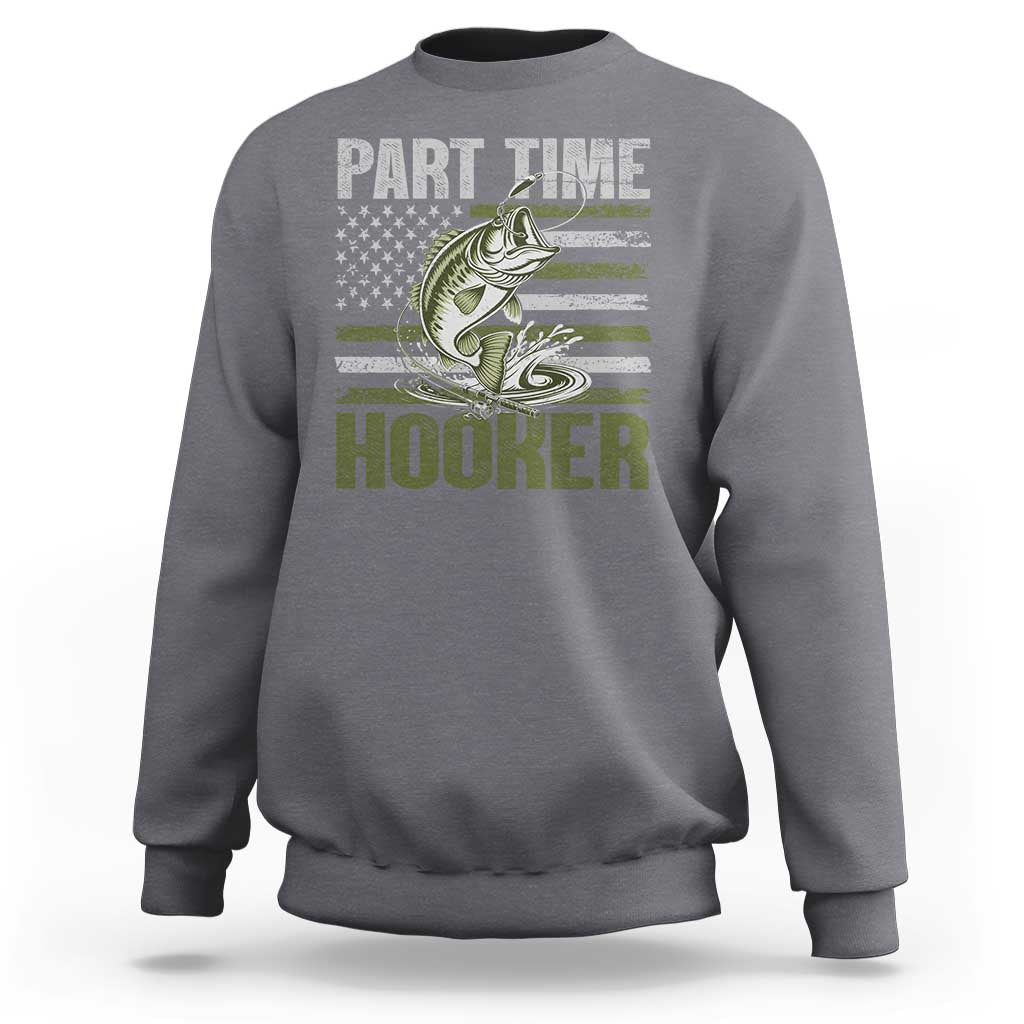 Part Time Hooker Sweatshirt Funny Fishing Patriotic US Flag Fisherman