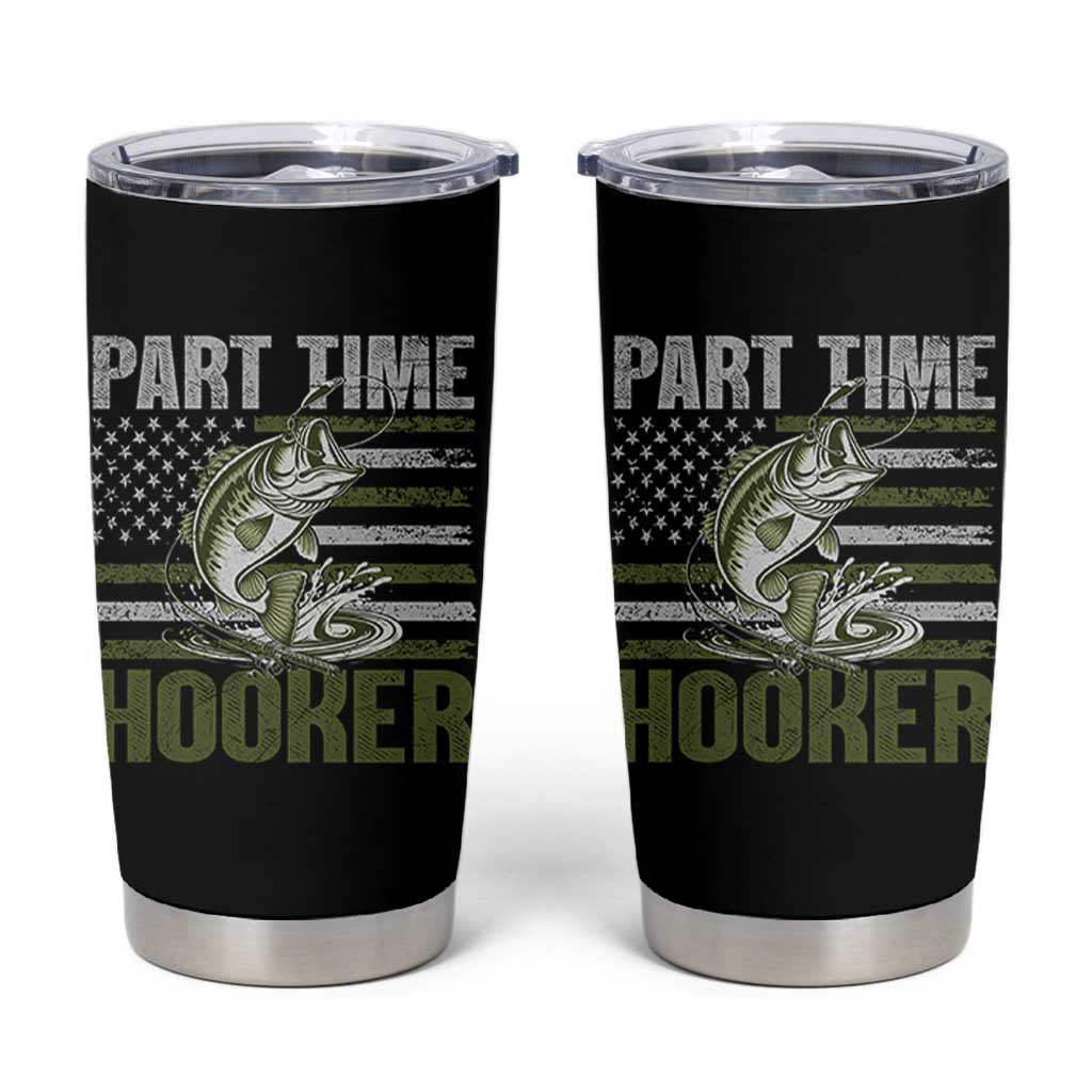 Part Time Hooker Tumbler Cup Funny Fishing Patriotic US Flag Fisherman
