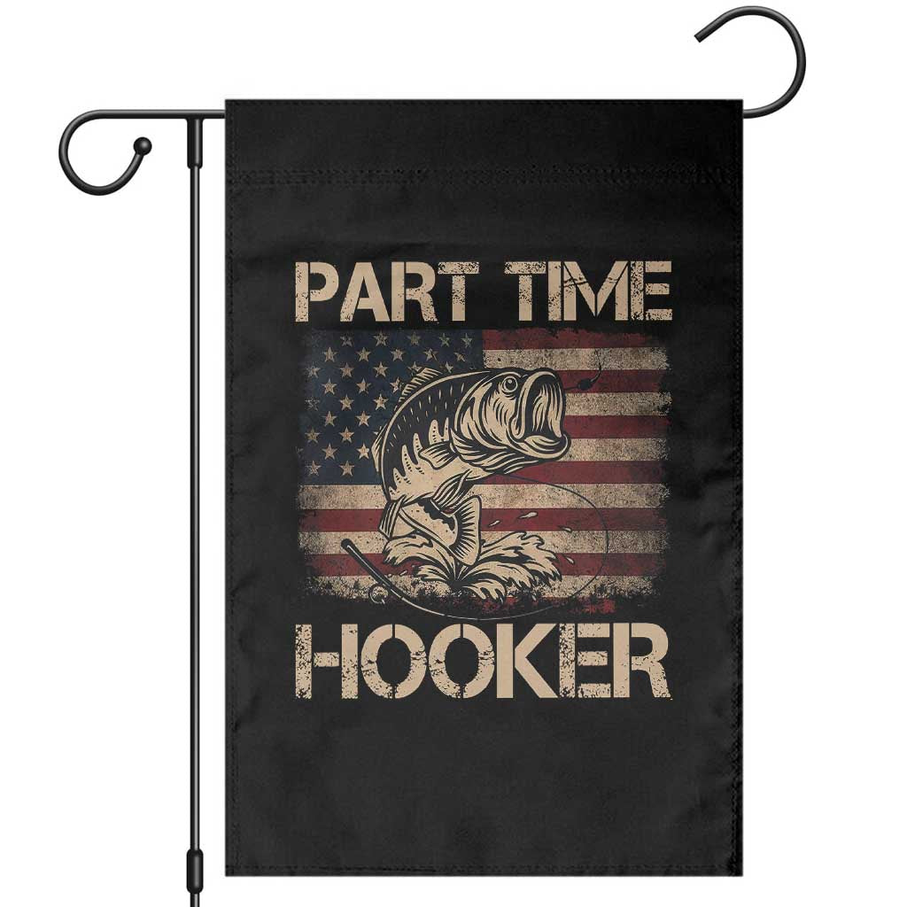 Part Time Hooker Garden Flag Funny Fishing USA Flag Patriotic Fisherman