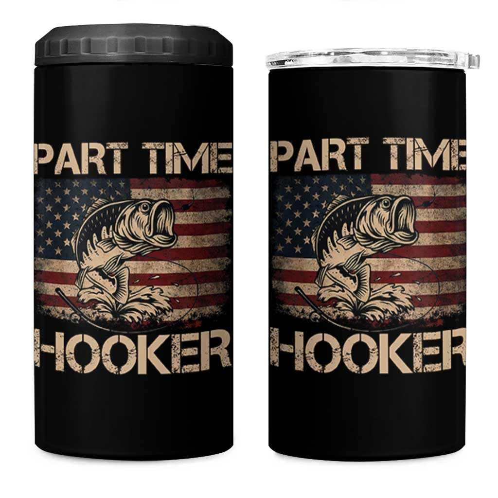 Part Time Hooker 4 in 1 Can Cooler Tumbler Funny Fishing USA Flag Patriotic Fisherman