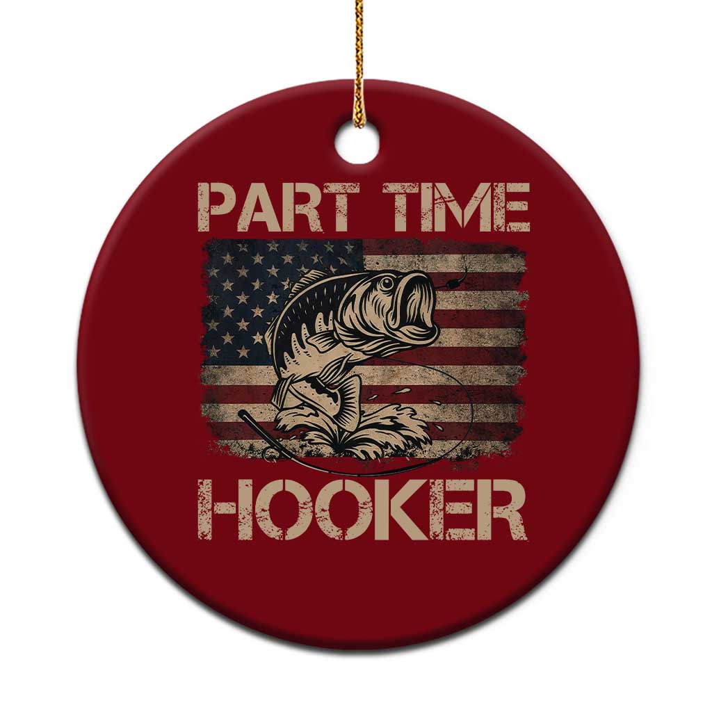 Part Time Hooker Ceramic Ornament Funny Fishing USA Flag Patriotic Fisherman