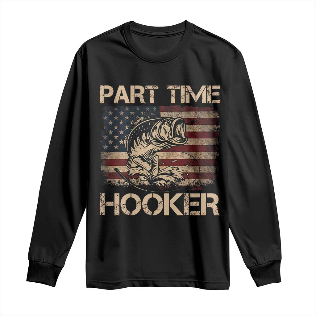 Part Time Hooker Long Sleeve Shirt Funny Fishing USA Flag Patriotic Fisherman