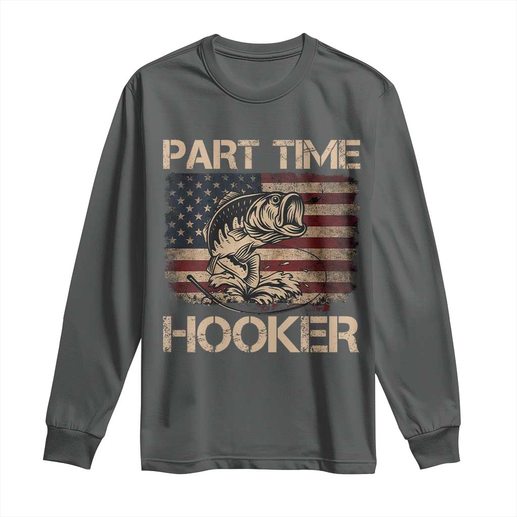 Part Time Hooker Long Sleeve Shirt Funny Fishing USA Flag Patriotic Fisherman