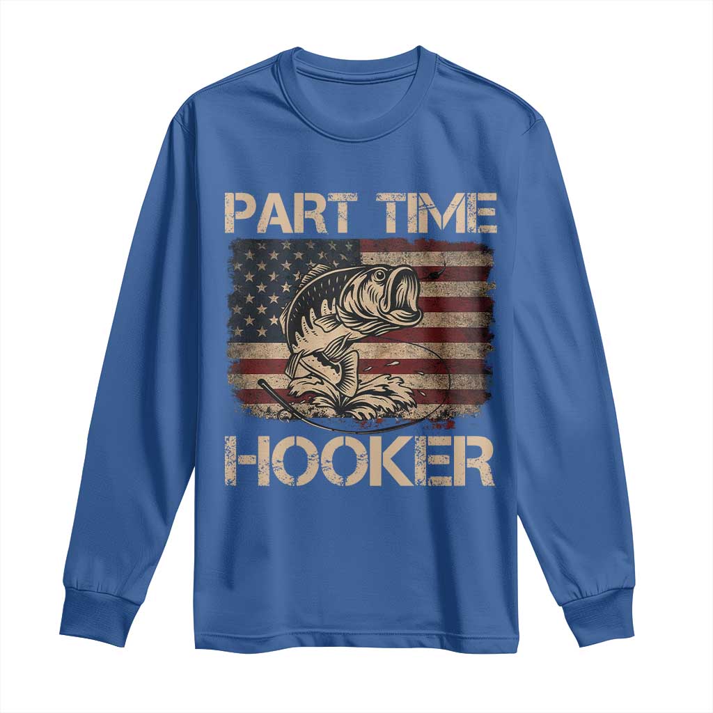 Part Time Hooker Long Sleeve Shirt Funny Fishing USA Flag Patriotic Fisherman