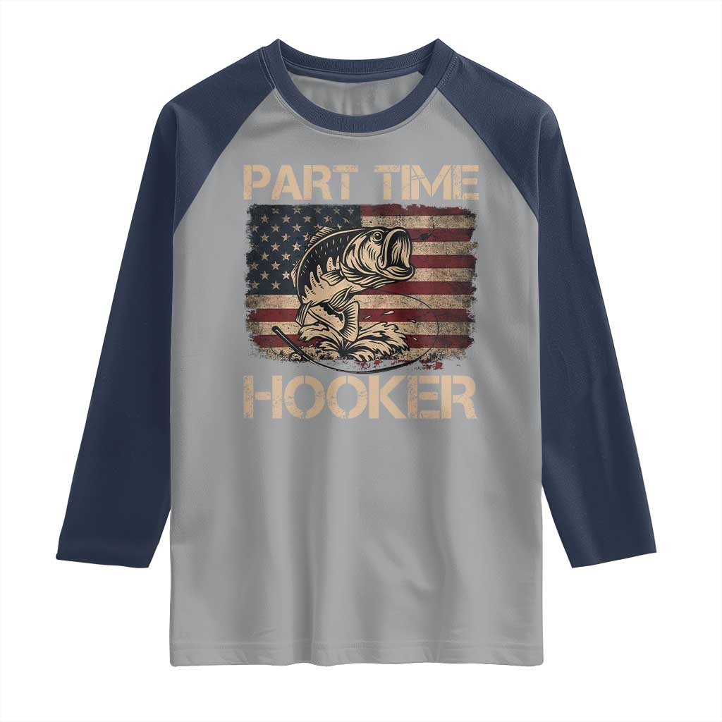 Part Time Hooker Raglan Shirt Funny Fishing USA Flag Patriotic Fisherman