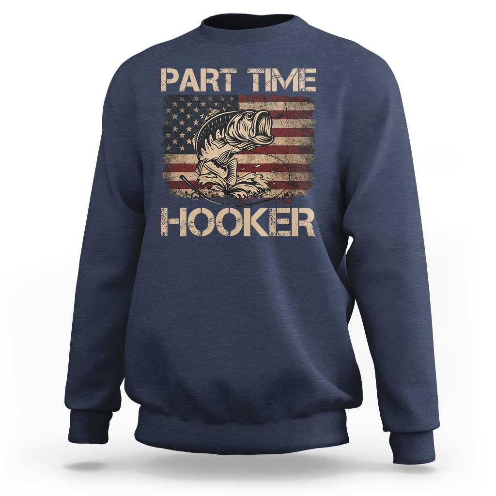 Part Time Hooker Sweatshirt Funny Fishing USA Flag Patriotic Fisherman