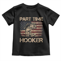 Part Time Hooker Toddler T Shirt Funny Fishing USA Flag Patriotic Fisherman