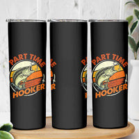 Part Time Hooker Skinny Tumbler Retro Funny Fishing