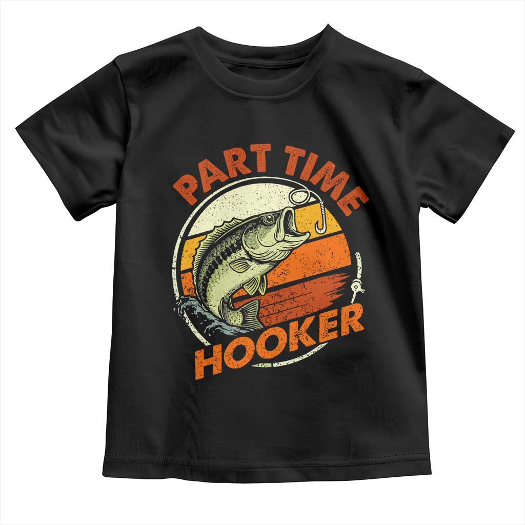 Part Time Hooker Toddler T Shirt Retro Funny Fishing