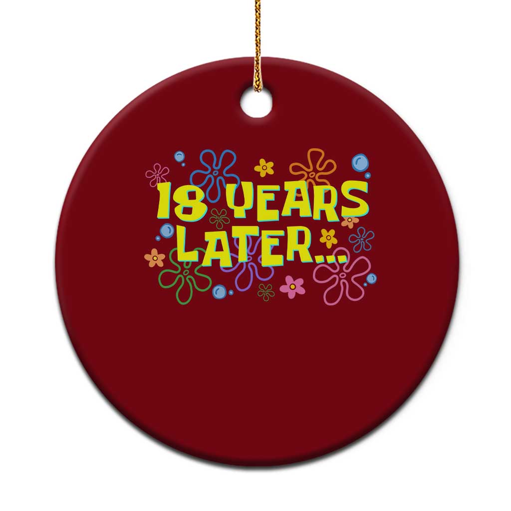 18 Years Later 18th Birthday Ceramic Ornament Eighteen Party Funny Meme