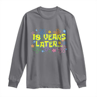 18 Years Later 18th Birthday Long Sleeve Shirt Eighteen Party Funny Meme