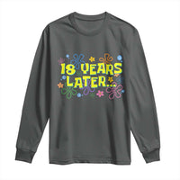 18 Years Later 18th Birthday Long Sleeve Shirt Eighteen Party Funny Meme