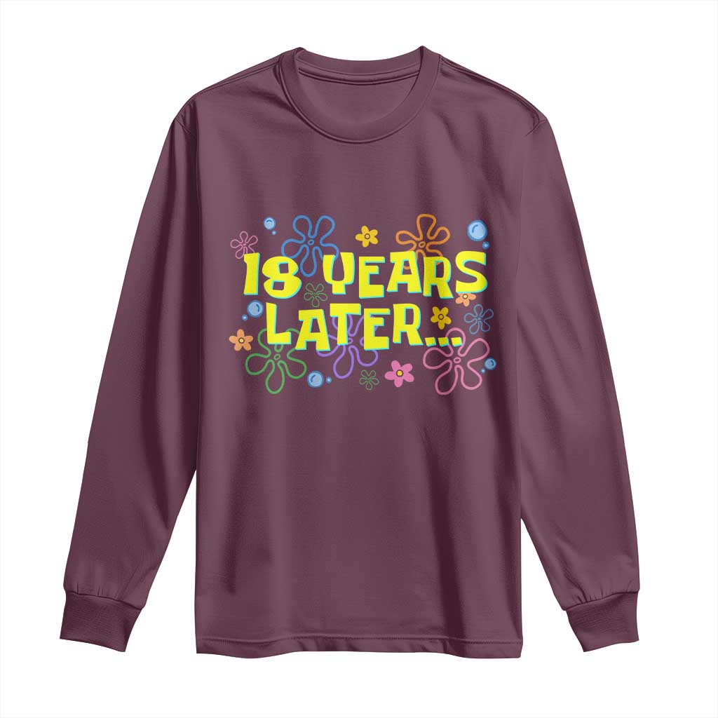 18 Years Later 18th Birthday Long Sleeve Shirt Eighteen Party Funny Meme