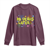 18 Years Later 18th Birthday Long Sleeve Shirt Eighteen Party Funny Meme