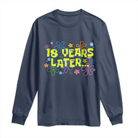 18 Years Later 18th Birthday Long Sleeve Shirt Eighteen Party Funny Meme