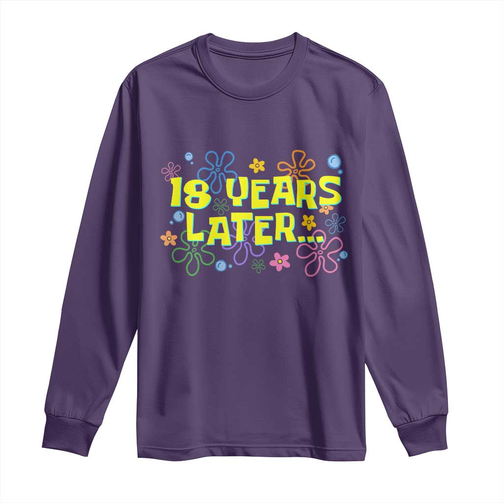 18 Years Later 18th Birthday Long Sleeve Shirt Eighteen Party Funny Meme