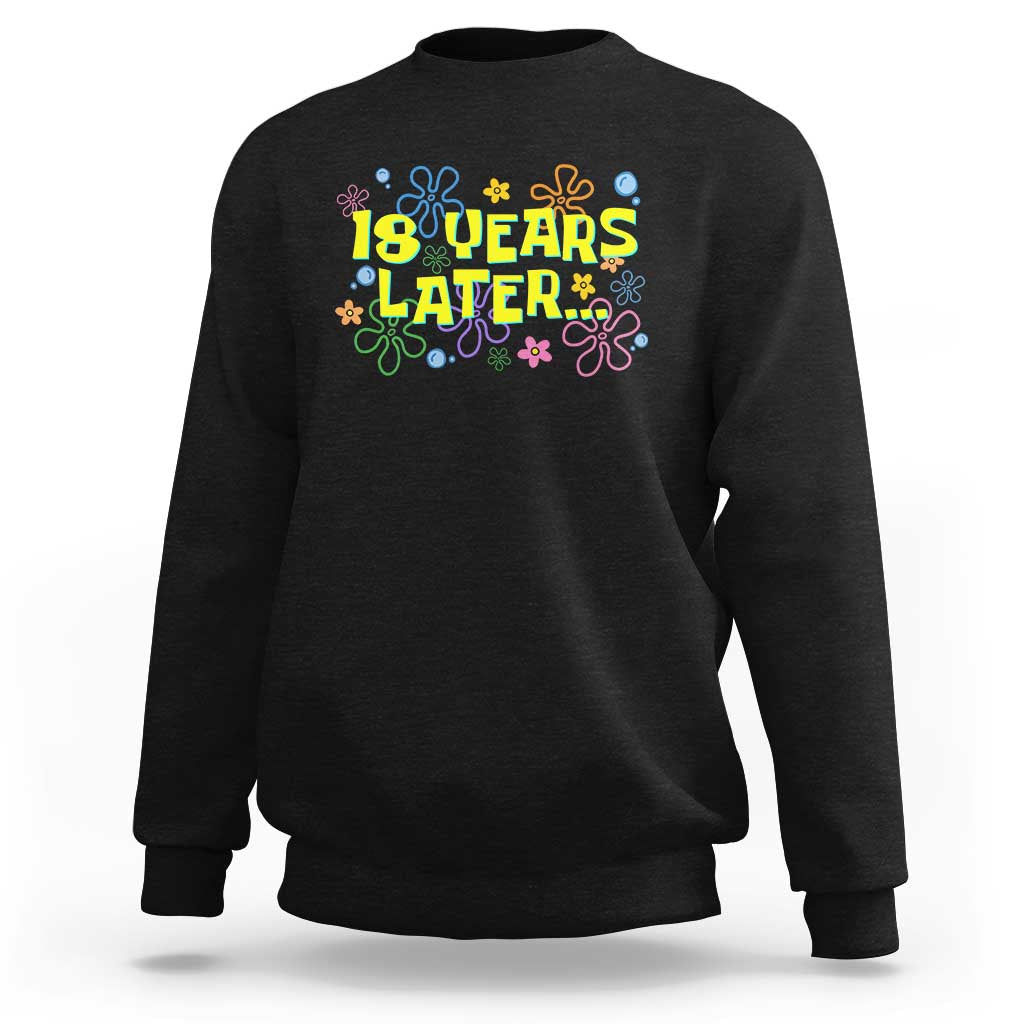 18 Years Later 18th Birthday Sweatshirt Eighteen Party Funny Meme