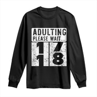 Happy 18th Birthday Long Sleeve Shirt Adulting Please Wait 18 Year Old Bday Gifts