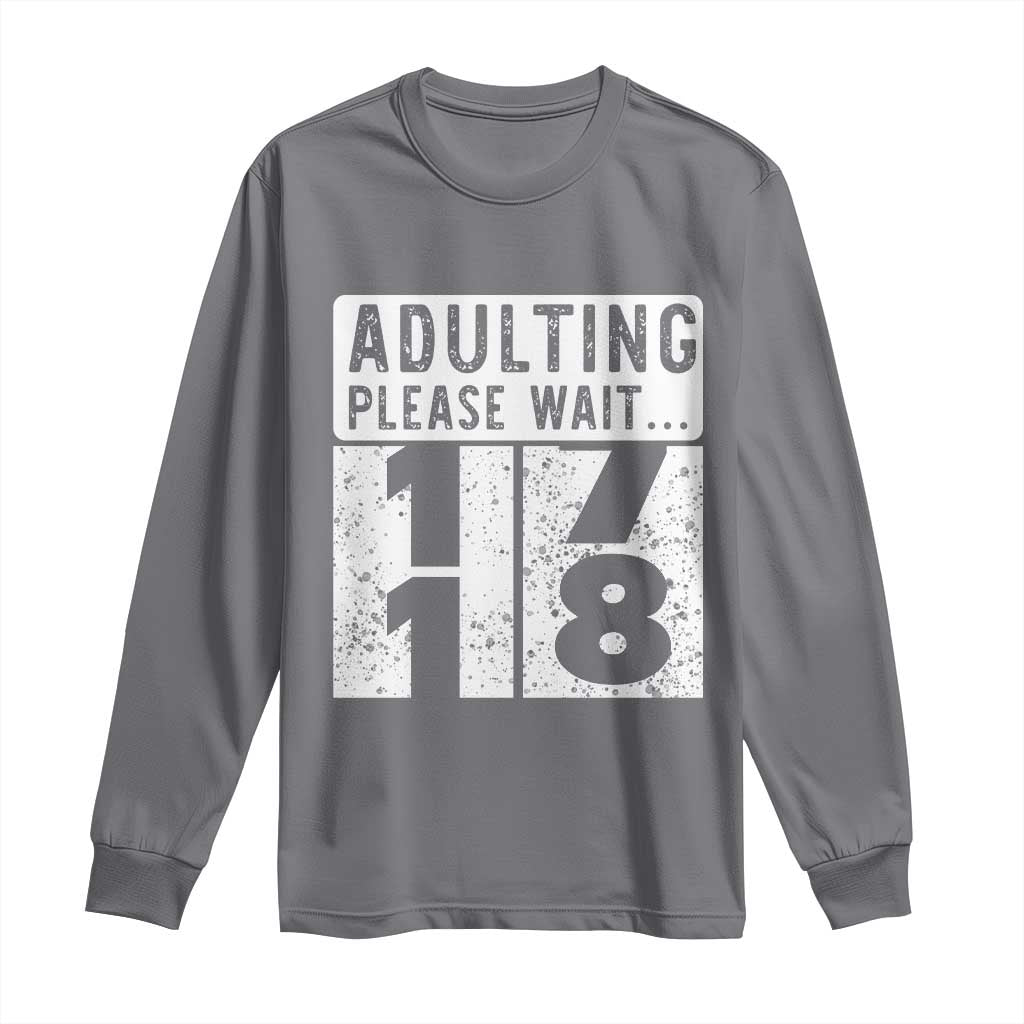 Happy 18th Birthday Long Sleeve Shirt Adulting Please Wait 18 Year Old Bday Gifts