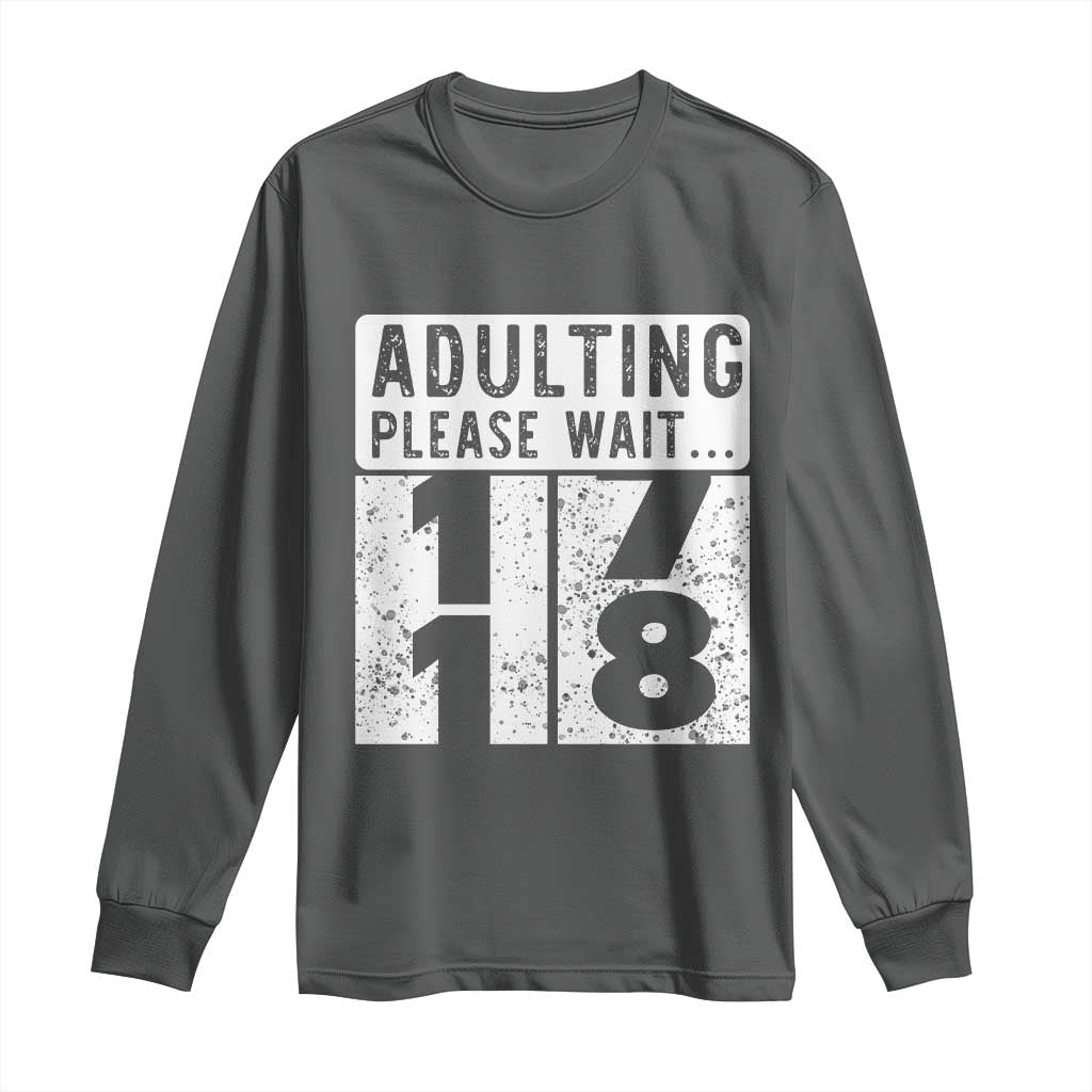 Happy 18th Birthday Long Sleeve Shirt Adulting Please Wait 18 Year Old Bday Gifts