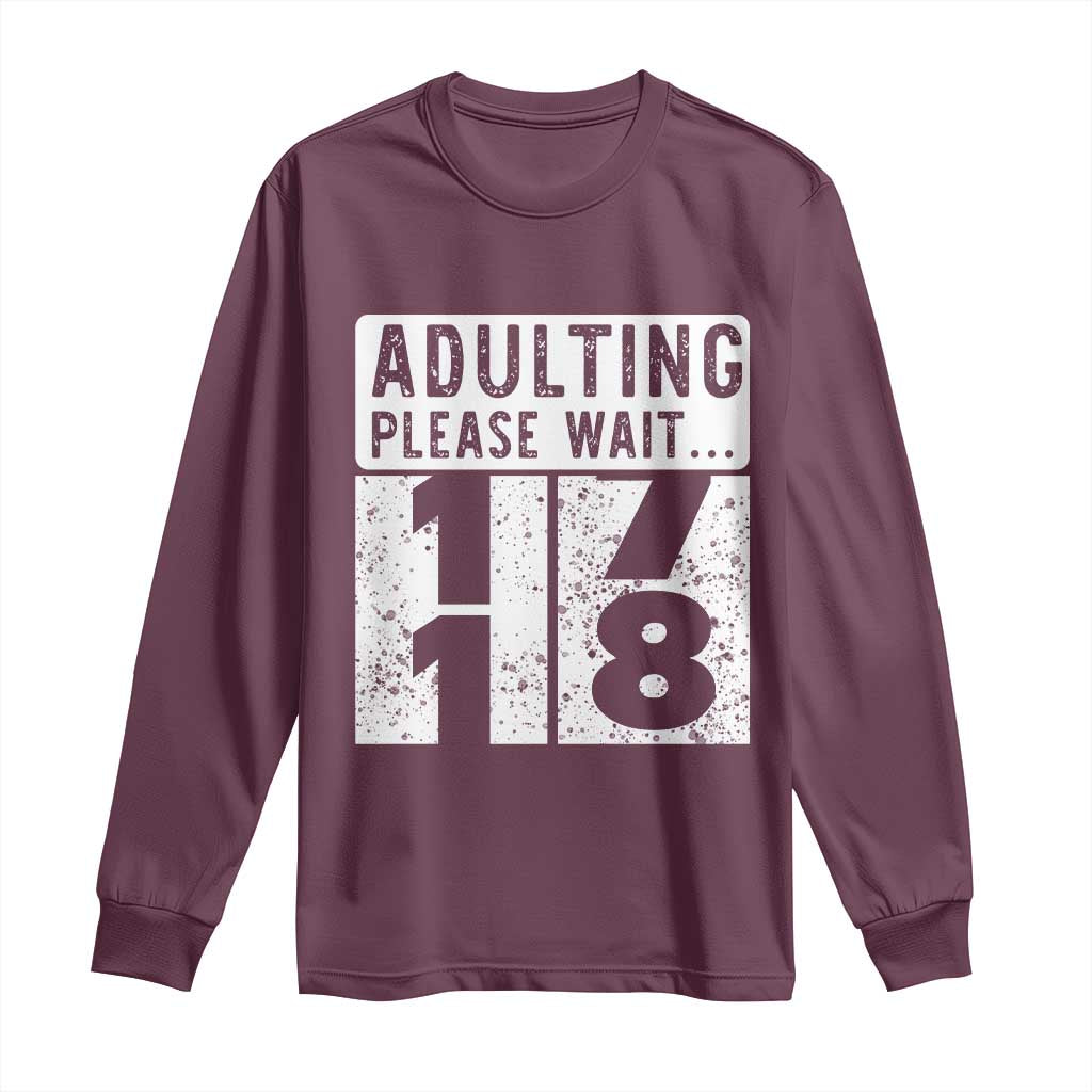 Happy 18th Birthday Long Sleeve Shirt Adulting Please Wait 18 Year Old Bday Gifts