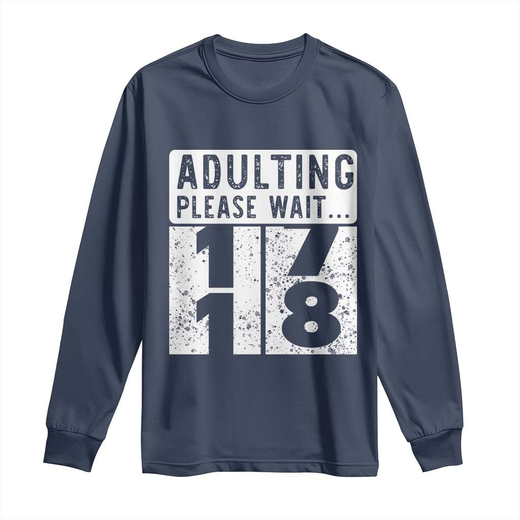 Happy 18th Birthday Long Sleeve Shirt Adulting Please Wait 18 Year Old Bday Gifts