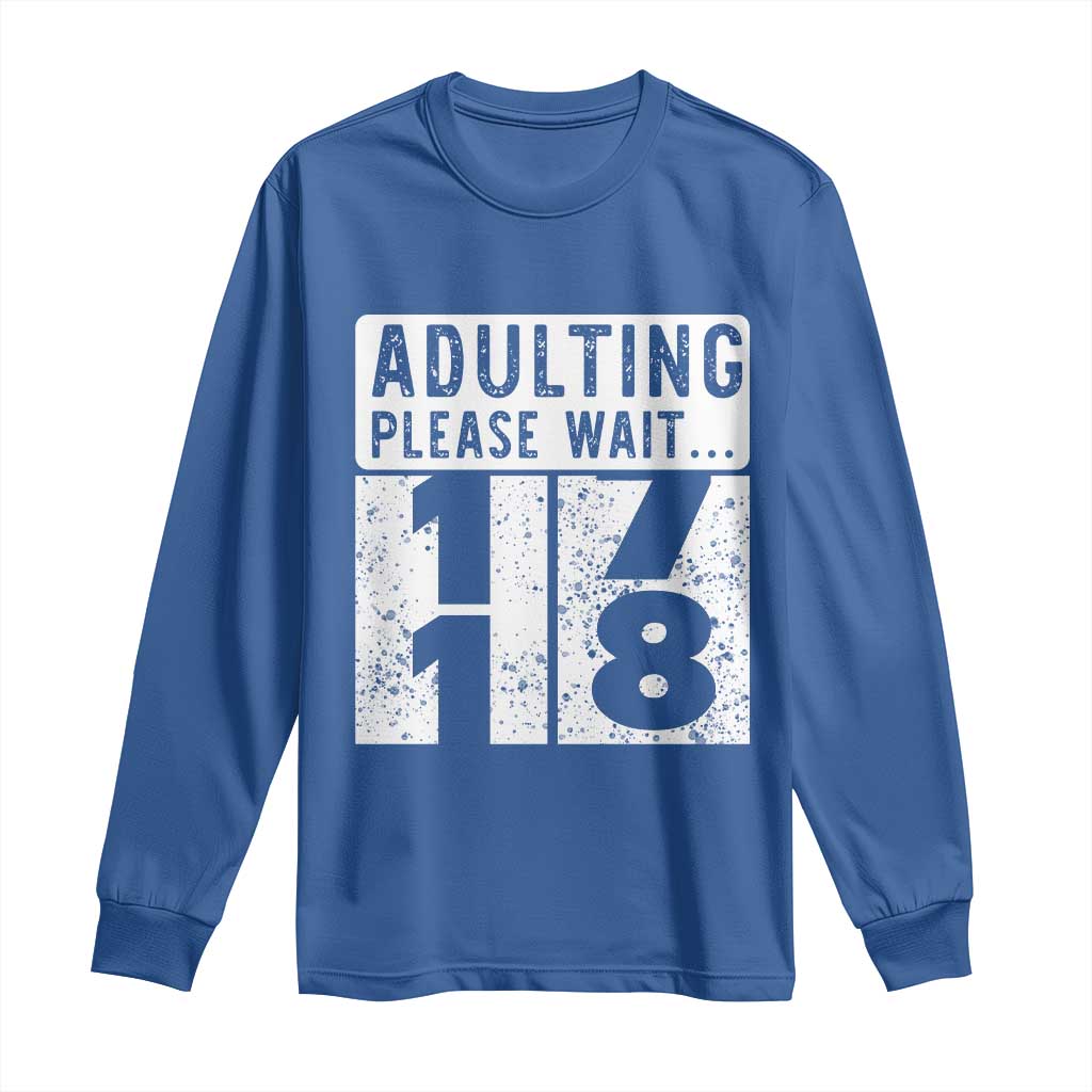 Happy 18th Birthday Long Sleeve Shirt Adulting Please Wait 18 Year Old Bday Gifts