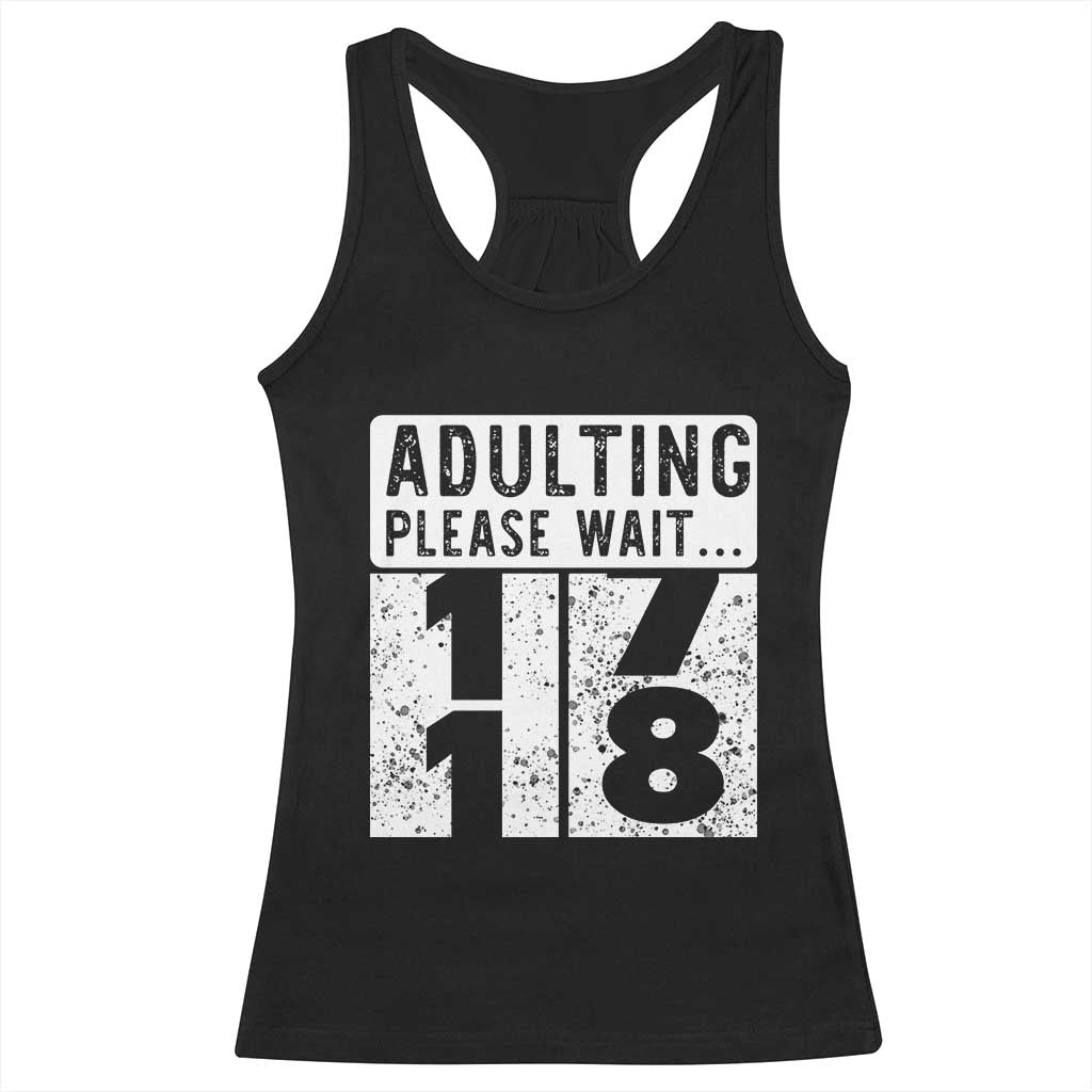 Happy 18th Birthday Racerback Tank Top Adulting Please Wait 18 Year Old Bday Gifts