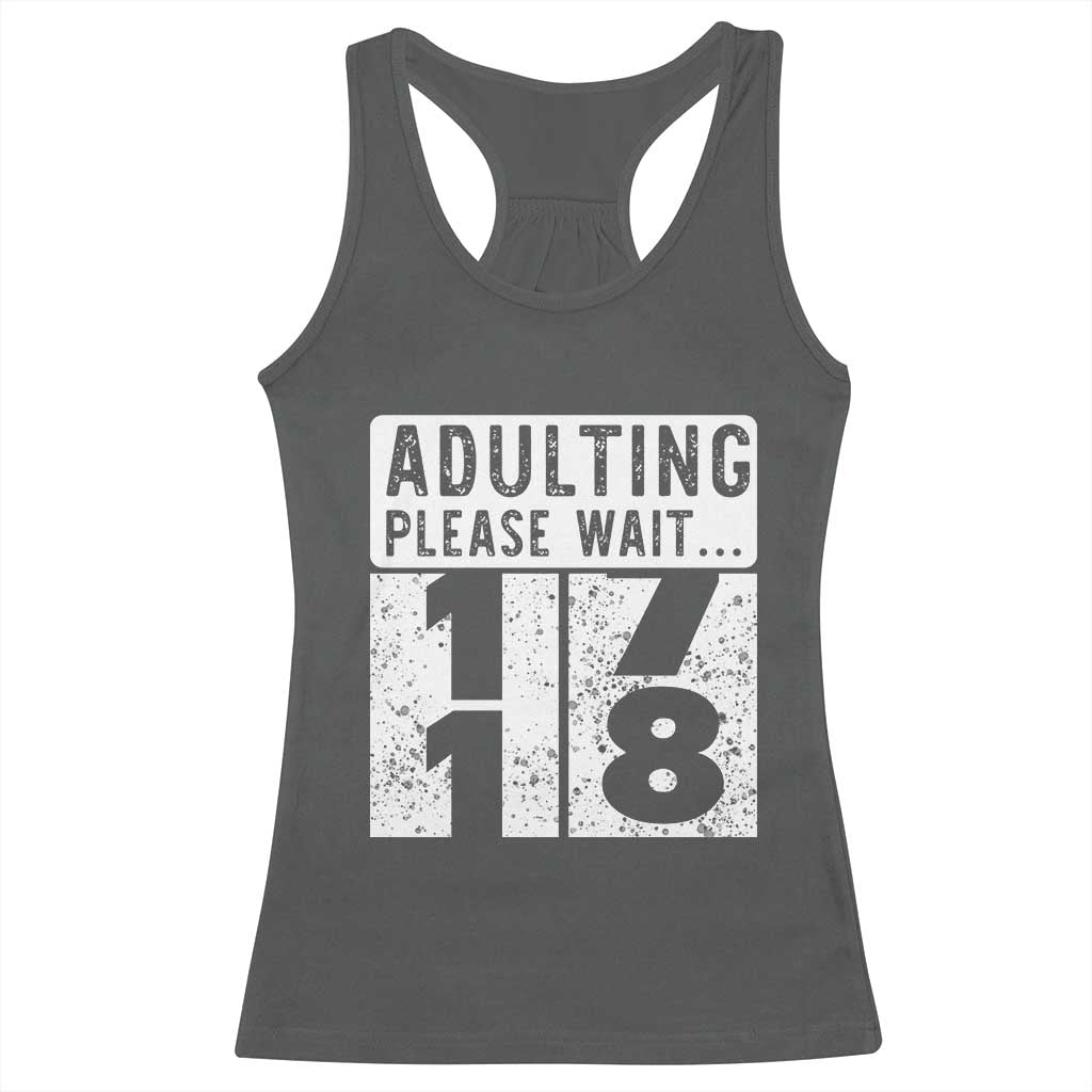 Happy 18th Birthday Racerback Tank Top Adulting Please Wait 18 Year Old Bday Gifts