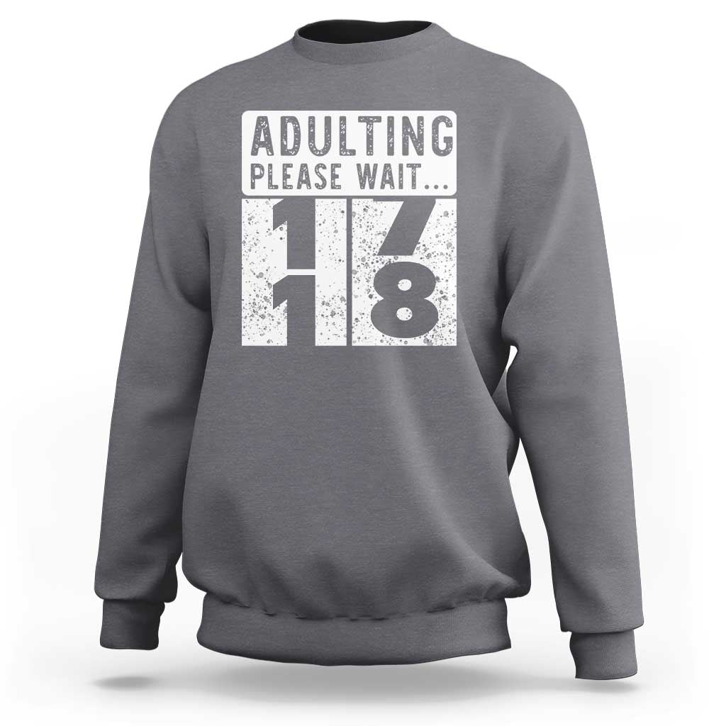 Happy 18th Birthday Sweatshirt Adulting Please Wait 18 Year Old Bday Gifts