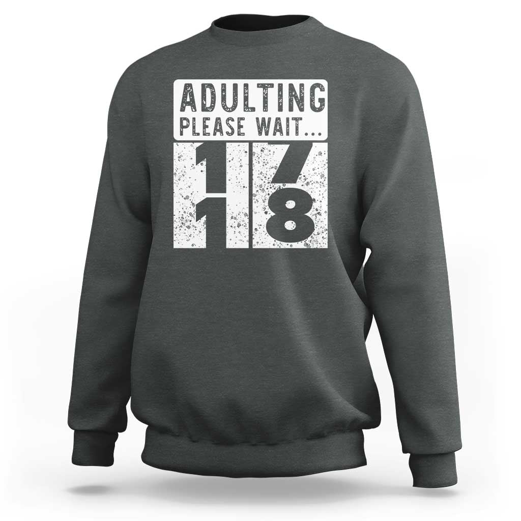 Happy 18th Birthday Sweatshirt Adulting Please Wait 18 Year Old Bday Gifts