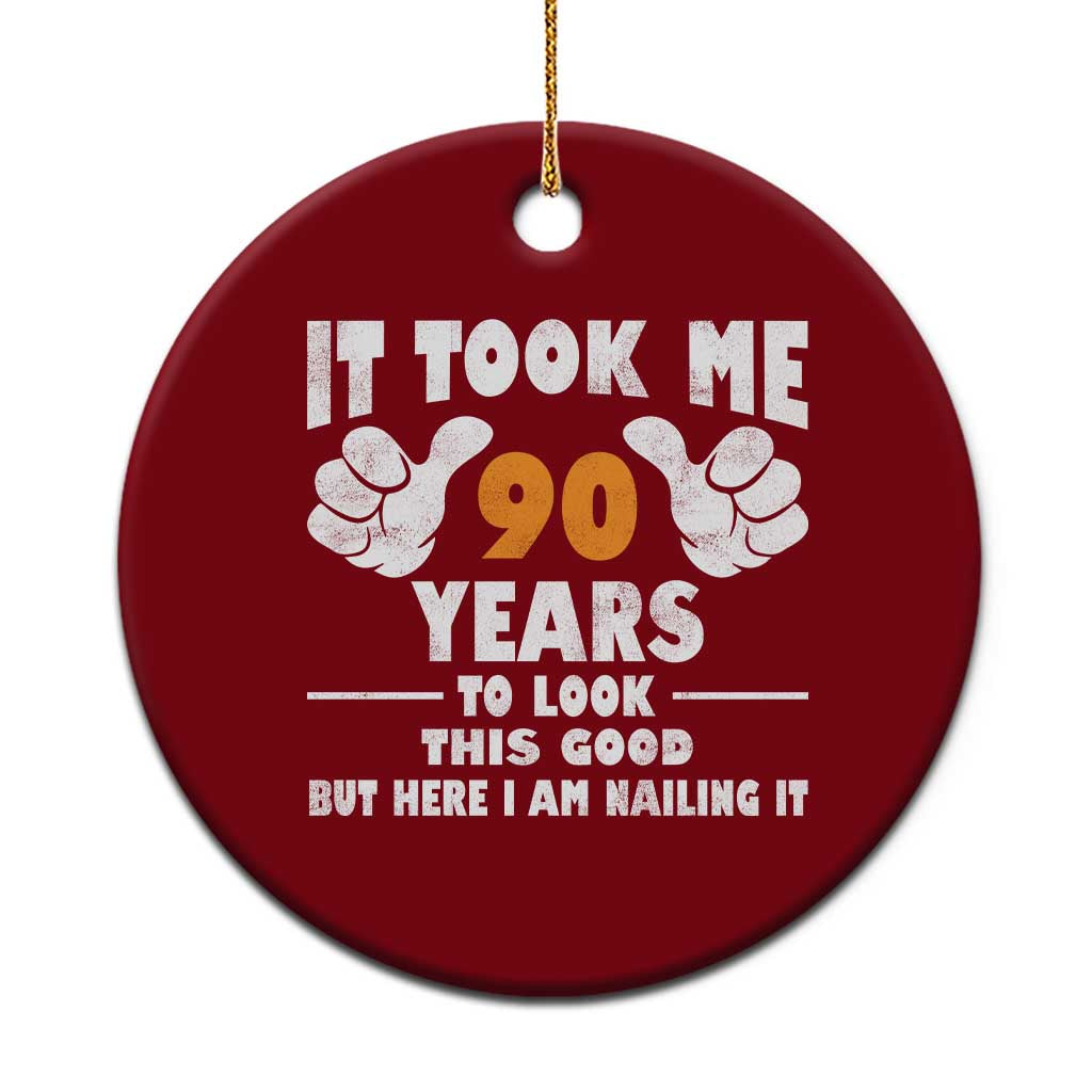 Funny 90th Birthday Ceramic Ornament It Took Me 90 Years To Look This Good