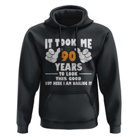 Funny 90th Birthday Hoodie It Took Me 90 Years To Look This Good