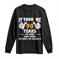 Funny 90th Birthday Long Sleeve Shirt It Took Me 90 Years To Look This Good