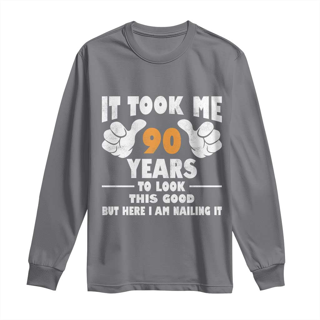 Funny 90th Birthday Long Sleeve Shirt It Took Me 90 Years To Look This Good