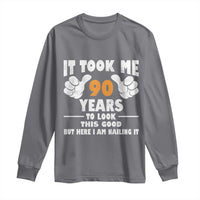 Funny 90th Birthday Long Sleeve Shirt It Took Me 90 Years To Look This Good