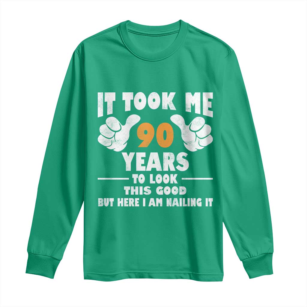 Funny 90th Birthday Long Sleeve Shirt It Took Me 90 Years To Look This Good