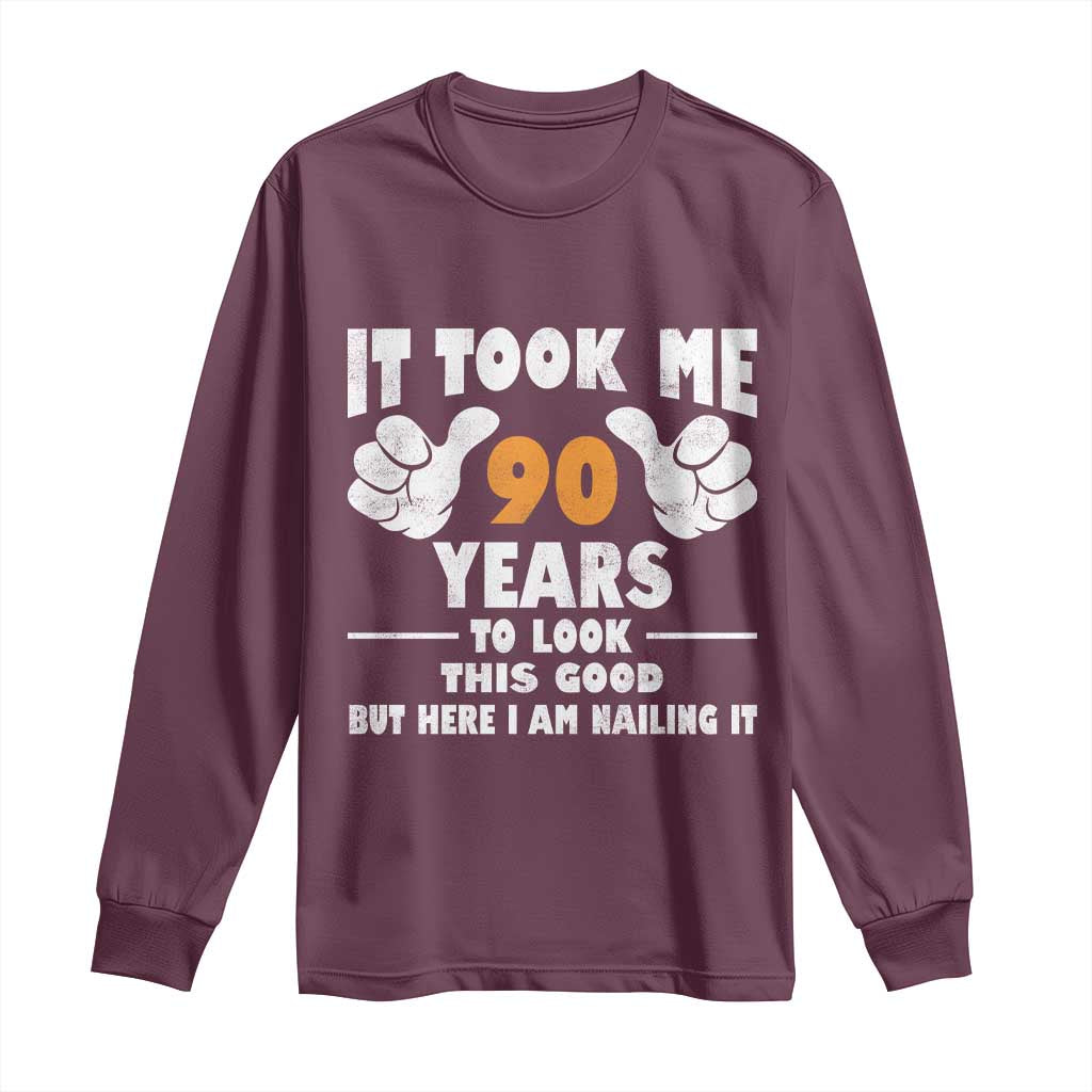 Funny 90th Birthday Long Sleeve Shirt It Took Me 90 Years To Look This Good