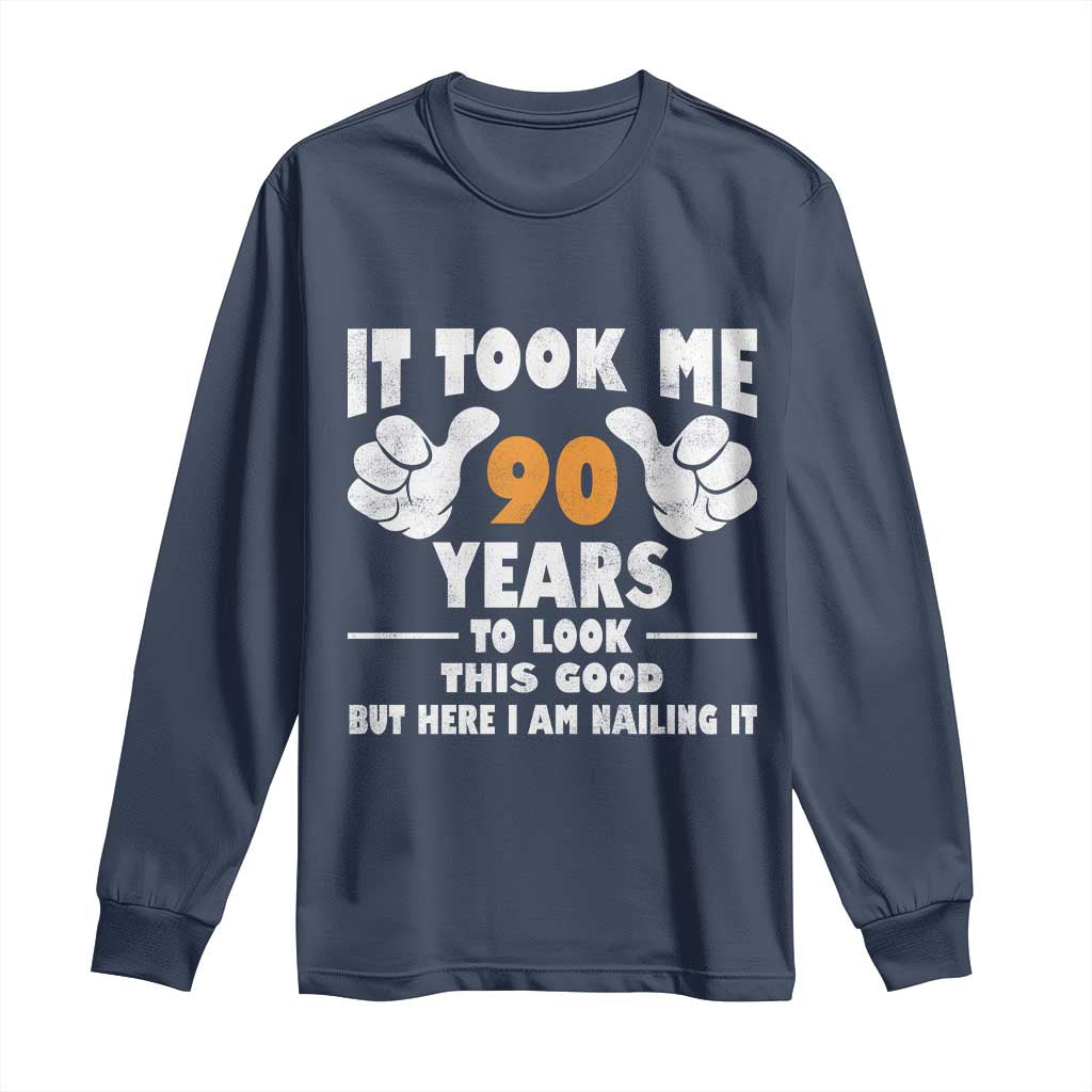 Funny 90th Birthday Long Sleeve Shirt It Took Me 90 Years To Look This Good