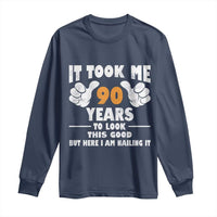 Funny 90th Birthday Long Sleeve Shirt It Took Me 90 Years To Look This Good