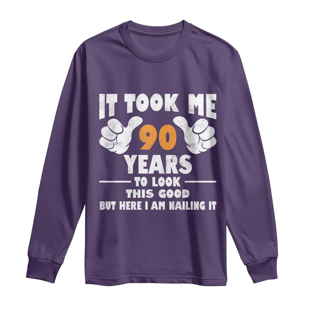 Funny 90th Birthday Long Sleeve Shirt It Took Me 90 Years To Look This Good