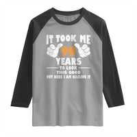 Funny 90th Birthday Raglan Shirt It Took Me 90 Years To Look This Good