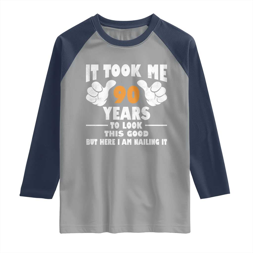 Funny 90th Birthday Raglan Shirt It Took Me 90 Years To Look This Good