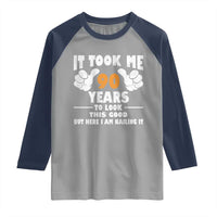 Funny 90th Birthday Raglan Shirt It Took Me 90 Years To Look This Good