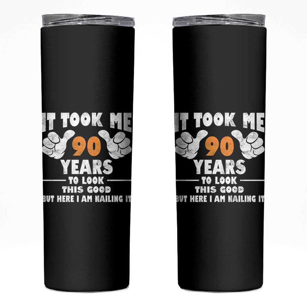 Funny 90th Birthday Skinny Tumbler It Took Me 90 Years To Look This Good
