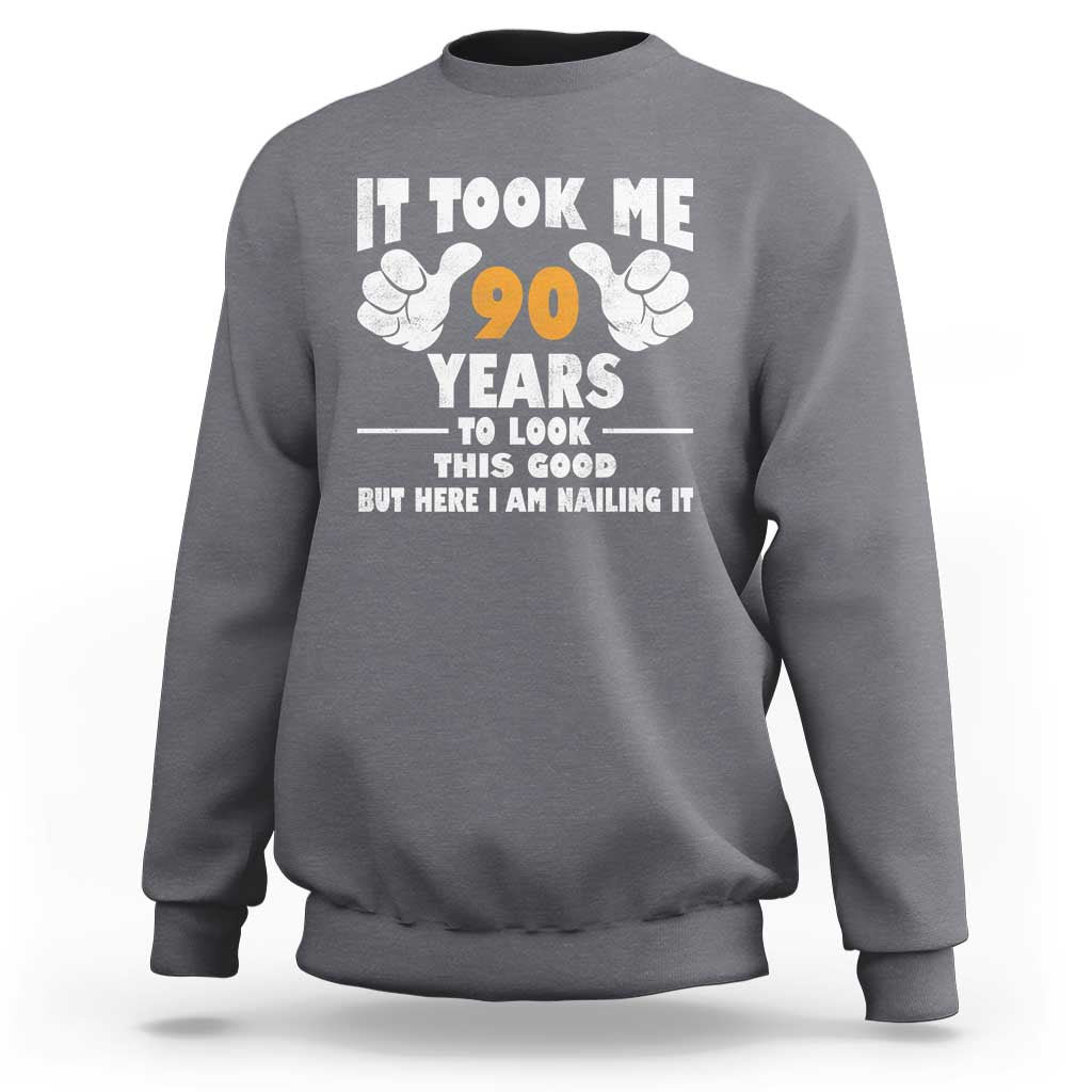 Funny 90th Birthday Sweatshirt It Took Me 90 Years To Look This Good