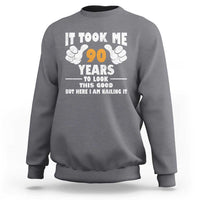 Funny 90th Birthday Sweatshirt It Took Me 90 Years To Look This Good