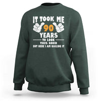 Funny 90th Birthday Sweatshirt It Took Me 90 Years To Look This Good