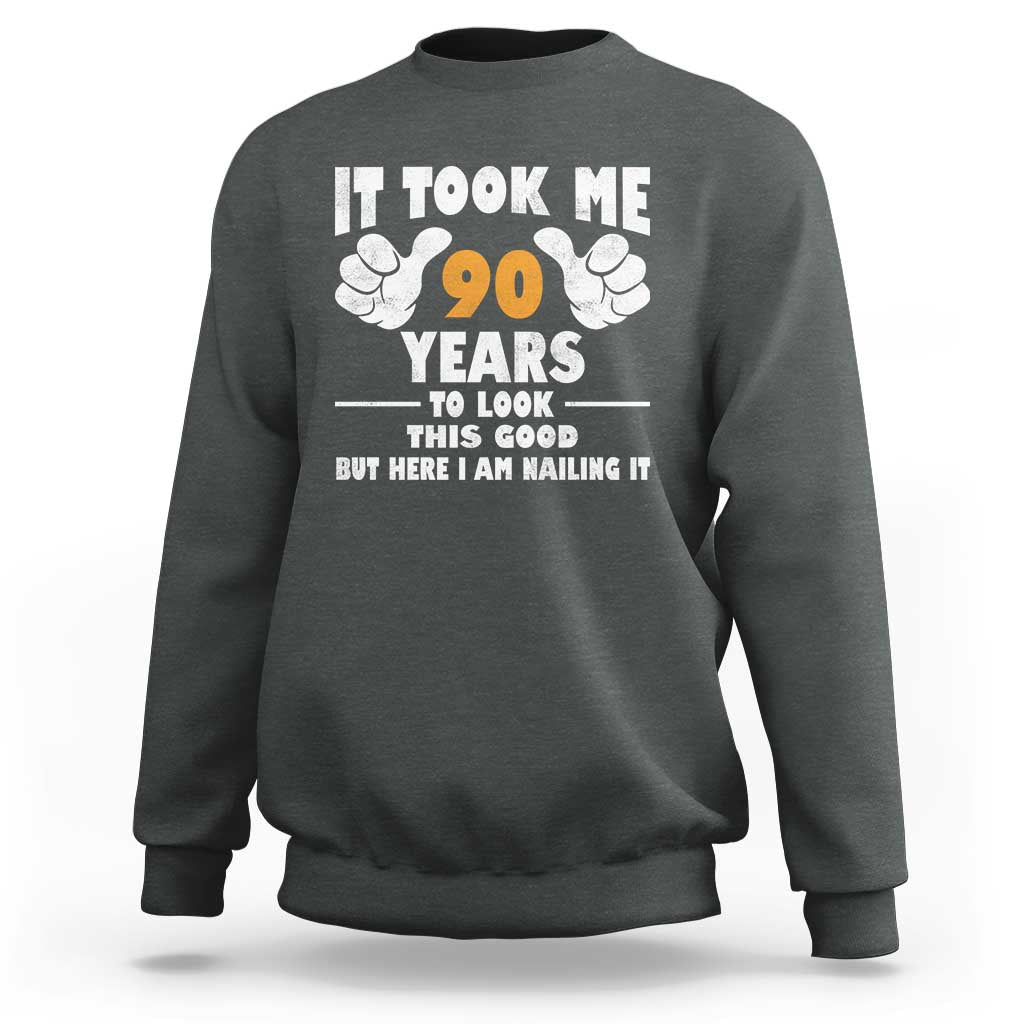 Funny 90th Birthday Sweatshirt It Took Me 90 Years To Look This Good