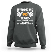 Funny 90th Birthday Sweatshirt It Took Me 90 Years To Look This Good